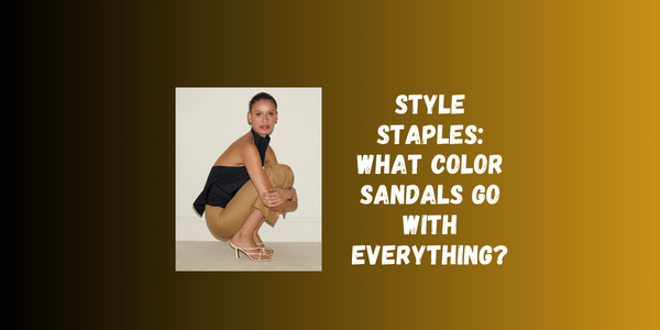 Style Staples: What Color Sandals Go With Everything? Style Staples: What Color Sandals Go With Everything?