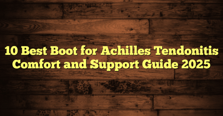 10 Best Boot for Achilles Tendonitis Comfort and Support Guide 2025