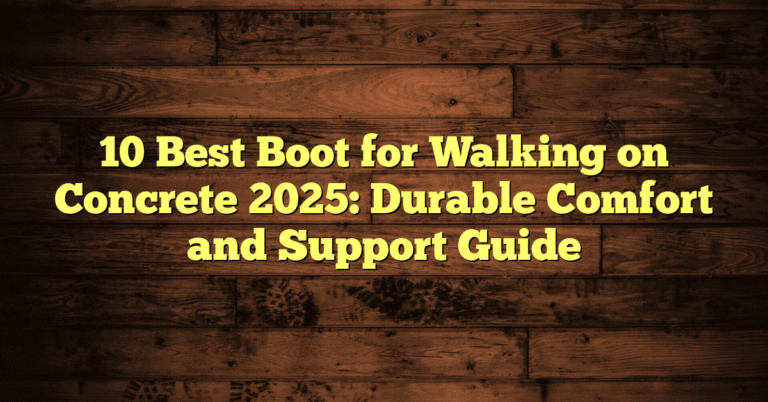 10 Best Boot for Walking on Concrete 2025: Durable Comfort and Support Guide