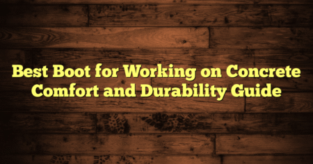 Best Boot for Working on Concrete Comfort and Durability Guide