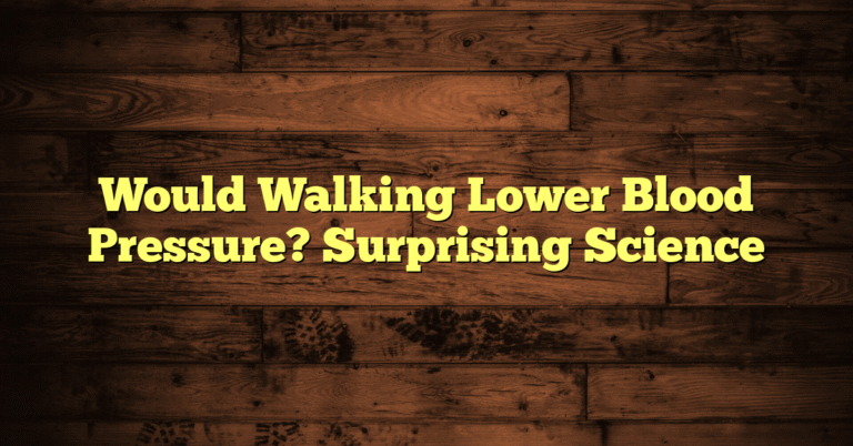 Would Walking Lower Blood Pressure? Surprising Science Would Walking Lower Blood Pressure? Surprising Science